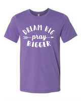 Dream Big Pray Bigger - Soft Bella Unisex Short Sleeve T-Shirt